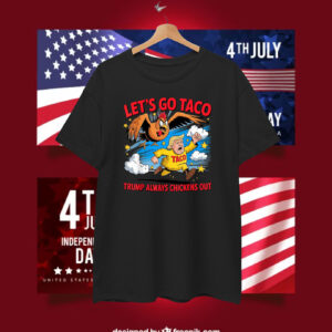 2025 Let's Go Taco Trump Always Chickens Out T-Shirt