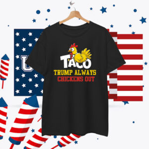 2025 Taco Trump Always Chickens Out Unisex T-Shirts