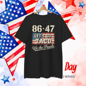 86 47 Let's Go Taco We The People T-Shirt