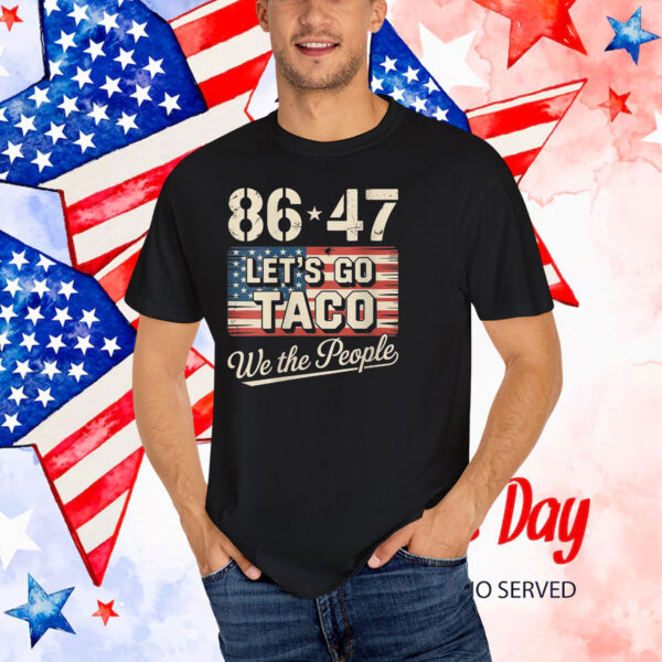 86 47 Let's Go Taco We The People T-Shirt