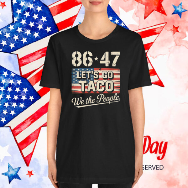 86 47 Let's Go Taco We The People T-Shirt