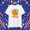 Funny Taco Trade Trump Chickens T-Shirt