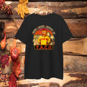 Funny Taco Trump Always Chickens Out For Men Women T-Shirt