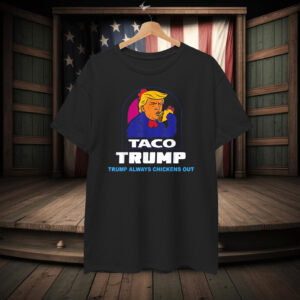 Funny Trump Taco Trump Always Chickens Out T-Shirts
