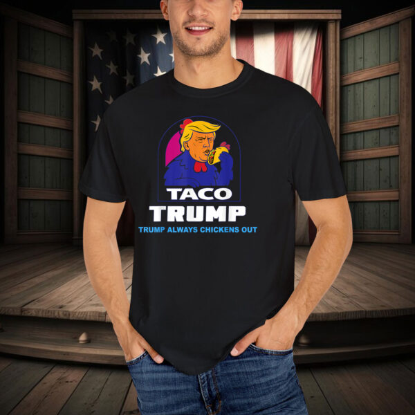 Funny Trump Taco Trump Always Chickens Out T-Shirts