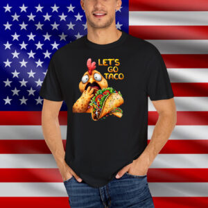 Hilarious Taco Always Chickens Out Hilarious Lets Go Taco T-Shirt