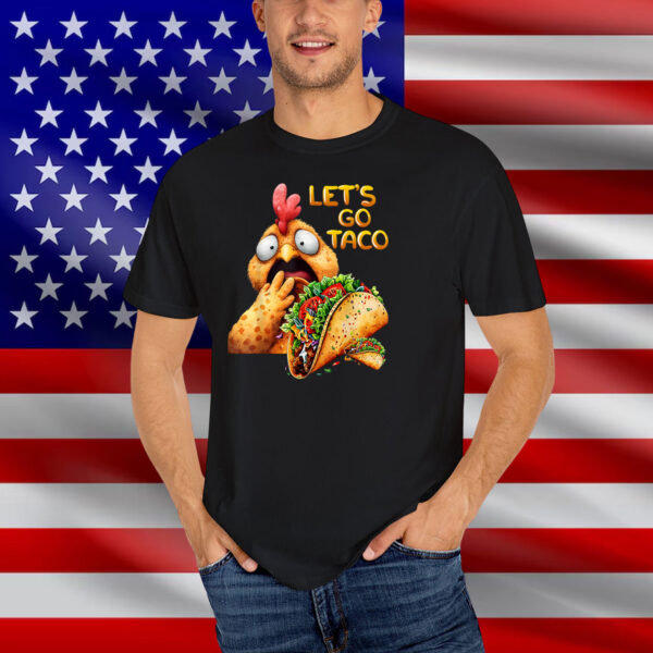 Hilarious Taco Always Chickens Out Hilarious Lets Go Taco T-Shirt
