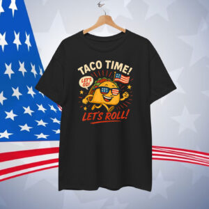Let's Go Taco Time! Let's Roll! T-Shirt