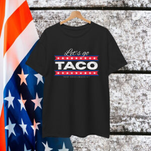 Let's Go Taco Trump Always Chickens Out Shirts