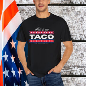 Let's Go Taco Trump Always Chickens Out Shirts
