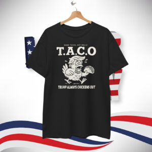 Make Tacos, Not Walls Taco Trump Always Chickens Out T-Shirt