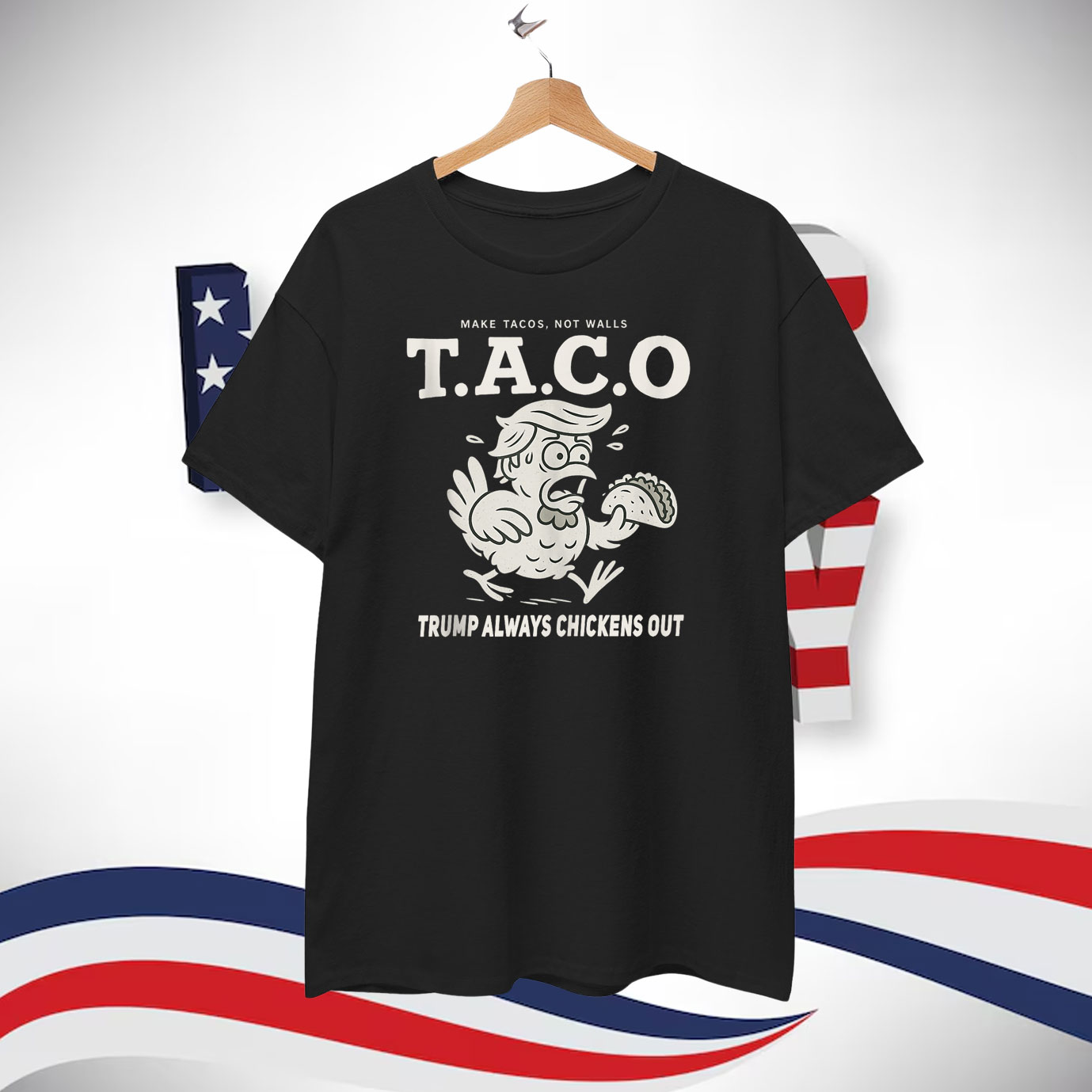 Make Tacos, Not Walls Taco Trump Always Chickens Out T-Shirt