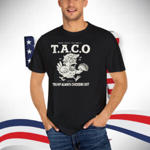 Make Tacos, Not Walls Taco Trump Always Chickens Out T-Shirt