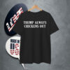 Official Trump Always Chickens Out T-Shirt