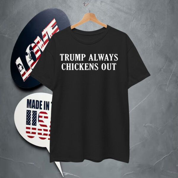 Official Trump Always Chickens Out T-Shirt