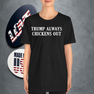 Official Trump Always Chickens Out T-Shirt
