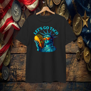 Statue of Liberty Funny Patriotic Let's Go Taco T-Shirt