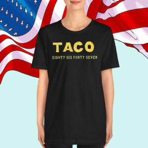 TACO Eighty Six Forty Seven T-Shirt