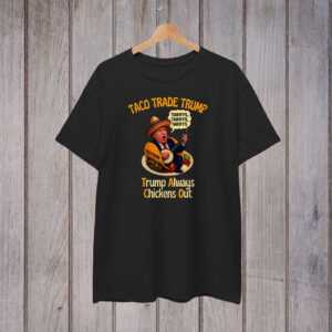 TACO Trade Trump Always Chickens Out Tariffs T-Shirt