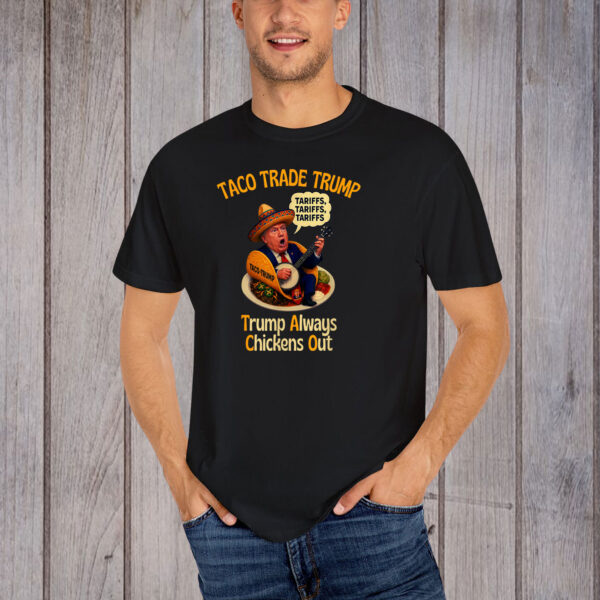 TACO Trade Trump Always Chickens Out Tariffs T-Shirt