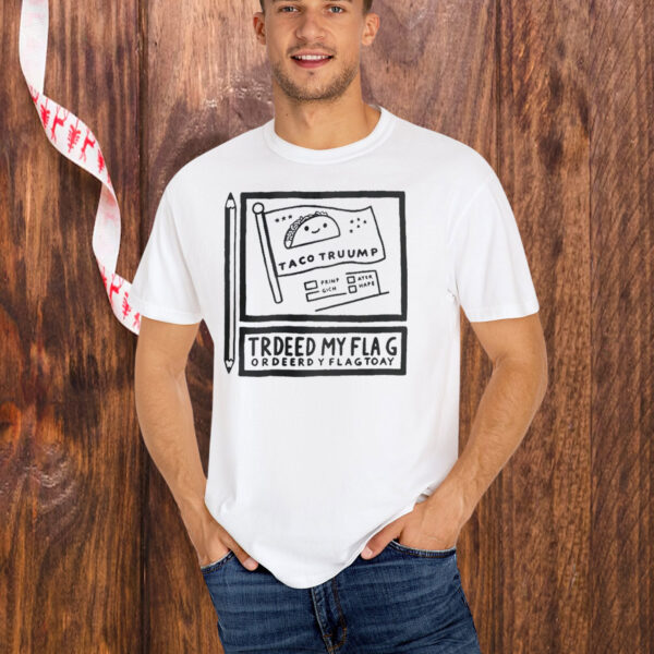 TACO Trump Always Chickens Out Trdeed My Flag Ordeerdy Flagtoay T-Shirt