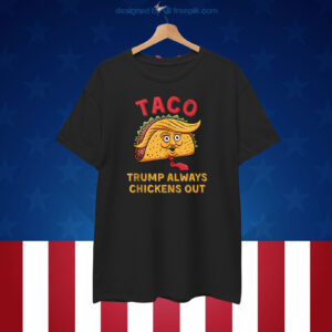 TACO - Trump Always Chickens Out Unisex Shirts