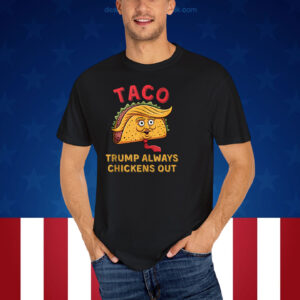 TACO - Trump Always Chickens Out Unisex Shirts