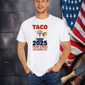 Taco 2025 Trump Always Chicken Out T-Shirt