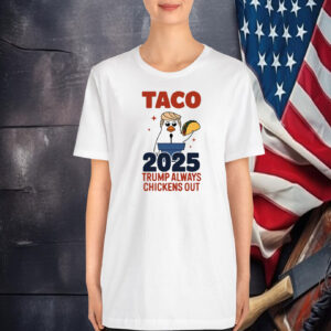 Taco 2025 Trump Always Chicken Out T-Shirt