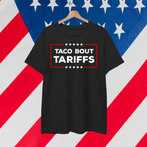 Taco 'Bout Tariffs T-Shirt