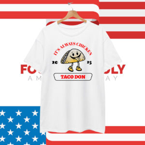 Taco Don It's Always Chickens T-Shirt