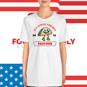 Taco Don It's Always Chickens T-Shirt
