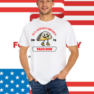 Taco Don It's Always Chickens T-Shirt