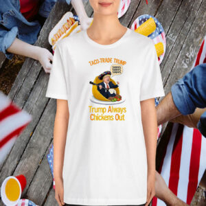 Taco-Trade Trump Trump Always Chickens Out T-Shirt