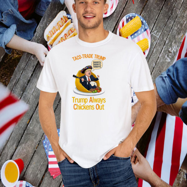 Taco-Trade Trump Trump Always Chickens Out T-Shirt