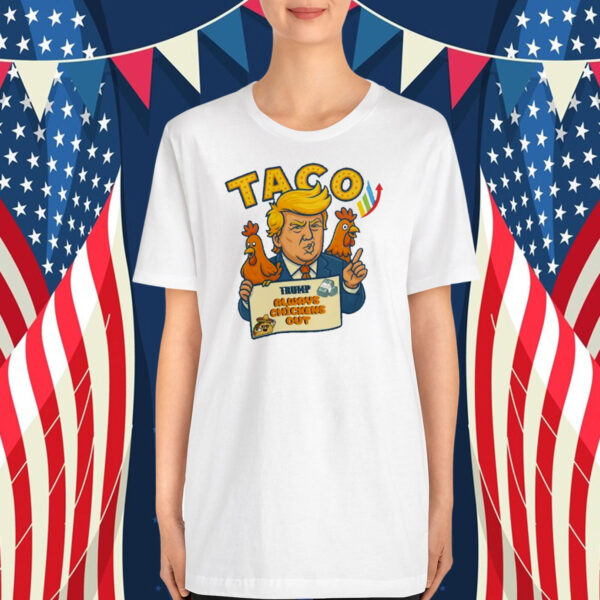 Taco Trading Trump Always Chickens Out T-Shirt