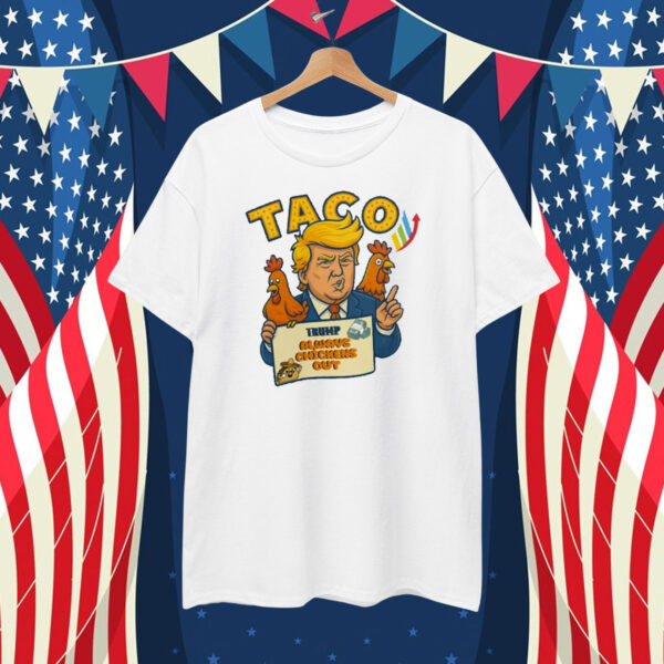 Taco Trading Trump Always Chickens Out T-Shirt