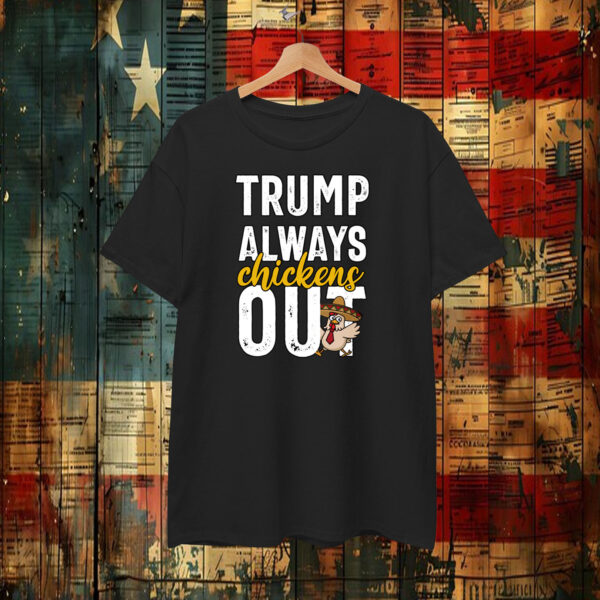 Taco Trump Always Chickens Out Funny Trendy Chicken Taco T-Shirt