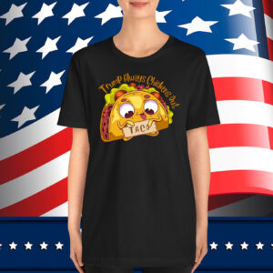 Trump Always Chickens Out Taco 25 T-Shirt