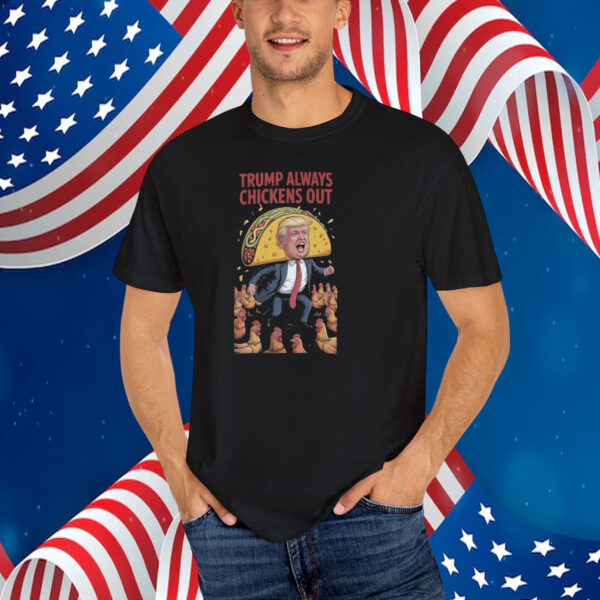 Trump Always Chickens Out Tacot Funny T-Shirt