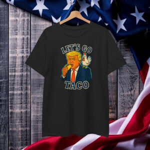 Trump Taco Chicken Parody Let’s Go Taco Humor T-Shirt