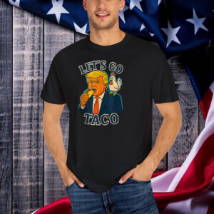 Trump Taco Chicken Parody Let’s Go Taco Humor T-Shirt