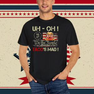 Uh-oh Taco's Mad! We The People Trump Chickens T-Shirt