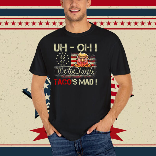 Uh-oh Taco's Mad! We The People Trump Chickens T-Shirt